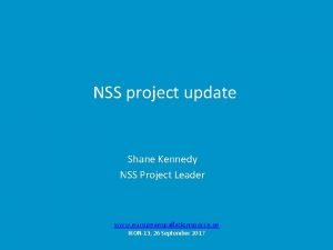 NSS project update Shane Kennedy NSS Project Leader