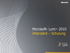 Microsoft Lync 2010 Attendant Schulung Zielsetzungen In diesem