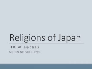 Religions of Japan NIHON NO SHUUKYOU What do