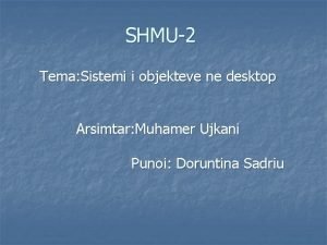 SHMU2 Tema Sistemi i objekteve ne desktop Arsimtar