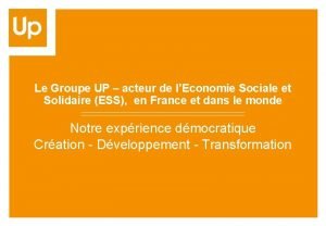 Le Groupe UP acteur de lEconomie Sociale et