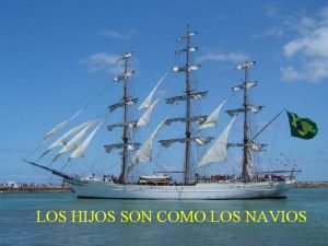 LOS HIJOS SON COMO LOS NAVIOS Al mirar