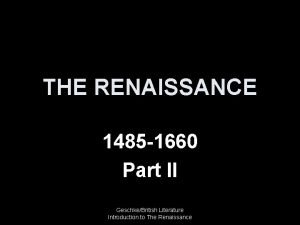 THE RENAISSANCE 1485 1660 Part II GeschkeBritish Literature