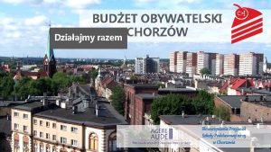 BUDET OBYWATELSKI CHORZW Dziaajmy razem Stowarzyszenie Przyjaci Szkoy