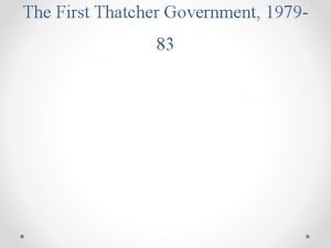 The First Thatcher Government 197983 Thatcher embarked on