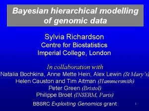 Bayesian hierarchical modelling of genomic data Sylvia Richardson