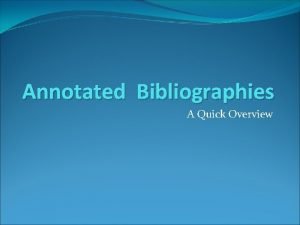Annotated Bibliographies A Quick Overview Bibliography A bibliography