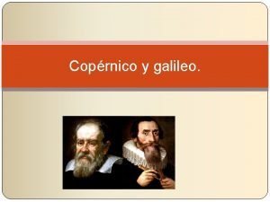 Coprnico y galileo Biografa Galileo Galilei Matemtico fsico