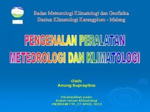 Oleh Anung Suprayitno Disampaikan pada Kuliah Umum Klimatologi