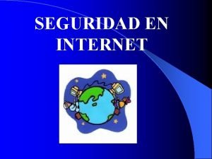 SEGURIDAD EN INTERNET SEGURIDAD l ACTIVA Cmo protegernos