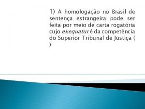 1 A homologao no Brasil de sentena estrangeira