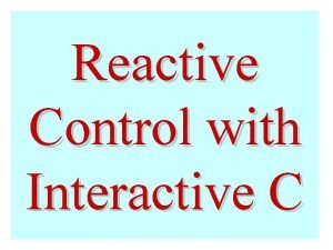 Reactive Control with Interactive C Outline MultiTasking Subsumption