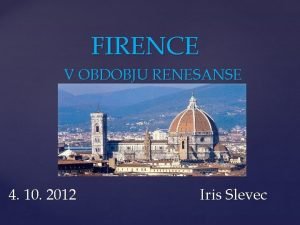 FIRENCE V OBDOBJU RENESANSE 4 10 2012 Iris