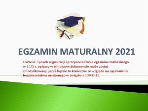 EGZAMIN MATURALNY 2021 UWAGA Sposb organizacji i przeprowadzania