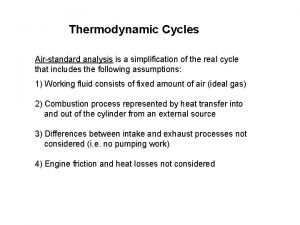 Thermodynamic Cycles Airstandard analysis is a simplification of