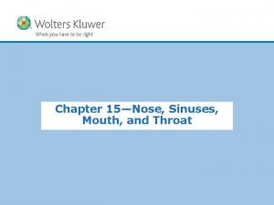 Chapter 15Nose Sinuses Mouth and Throat Copyright 2015