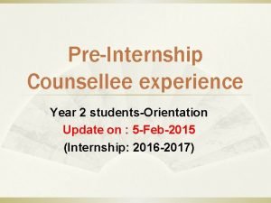 PreInternship Counsellee experience Year 2 studentsOrientation Update on