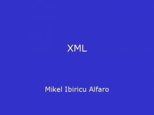 XML Mikel Ibiricu Alfaro ndice 1 Qu es