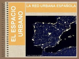 EL ESPACIO URBANO LA RED URBANA ESPAOLA Fuente