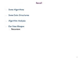 Recall Some Algorithms Some Data Structures Algorithm Analysis