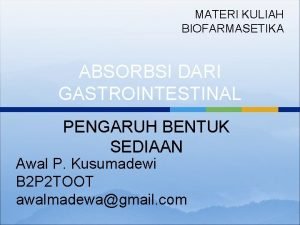 MATERI KULIAH BIOFARMASETIKA ABSORBSI DARI GASTROINTESTINAL PENGARUH BENTUK