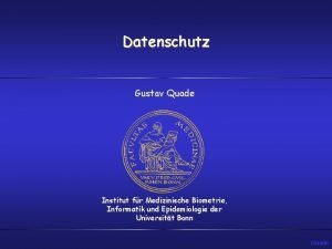 Datenschutz Gustav Quade Institut fr Medizinische Biometrie Informatik