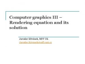 Computer graphics III Rendering equation and its solution