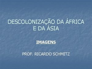 DESCOLONIZAO DA FRICA E DA SIA IMAGENS PROF