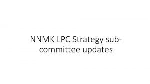 NNMK LPC Strategy subcommittee updates NNMK LPC Strategy