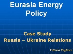 Eurasia Energy Policy Case Study Russia Ukraine Relations