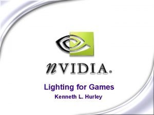 Lighting for Games Kenneth L Hurley Agenda Introduction