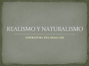 REALISMO Y NATURALISMO LITERATURA DEL SIGLO XIX Del