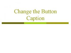 Change the Button Caption On Bn Clicked Button