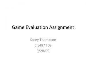 Game Evaluation Assignment Kasey Thompson CIS 487 F