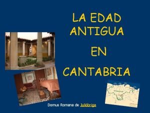 LA EDAD ANTIGUA EN CANTABRIA Domus Romana de