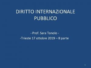 DIRITTO INTERNAZIONALE PUBBLICO Prof Sara Tonolo Trieste 17