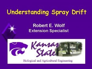 Understanding Spray Drift Robert E Wolf Extension Specialist