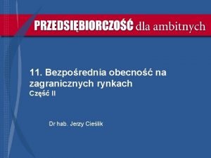 11 Bezporednia obecno na zagranicznych rynkach Cz II