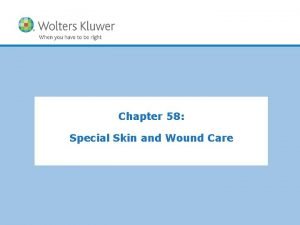 Chapter 58 Special Skin and Wound Care Wounds
