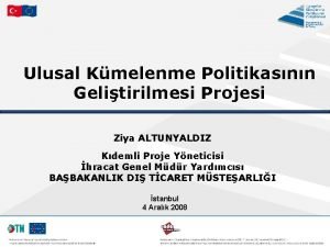 Ulusal Kmelenme Politikasnn Gelitirilmesi Projesi Ziya ALTUNYALDIZ Kdemli