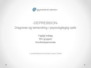 DEPRESSIONDiagnose og behandling i psykologfaglig optik Fagligt indlg