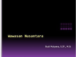 Wawasan Nusantara Budi Mulyana S IP M Si