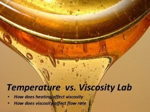 How does heat affect viscosity