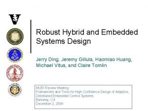 Robust Hybrid and Embedded Systems Design Jerry Ding