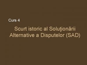 Curs 4 Scurt istoric al Soluionrii Alternative a