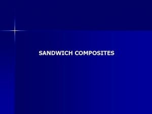 SANDWICH COMPOSITES COMPONENTS OF SANDWICH COMPOSITES n n