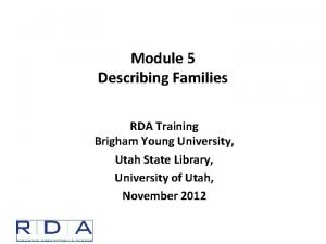 Module 5 Describing Families RDA Training Brigham Young