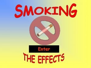 Enter Understand some of the effects smoking has