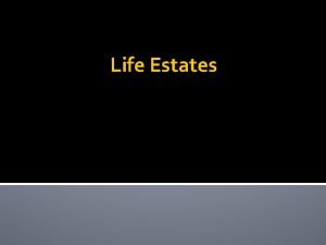 Life Estates Life Estate Characteristics 1 Possessory rights