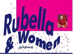 pregnant INVESTIGATION OF RUBELLA IN PREGNANT WOMEN OF